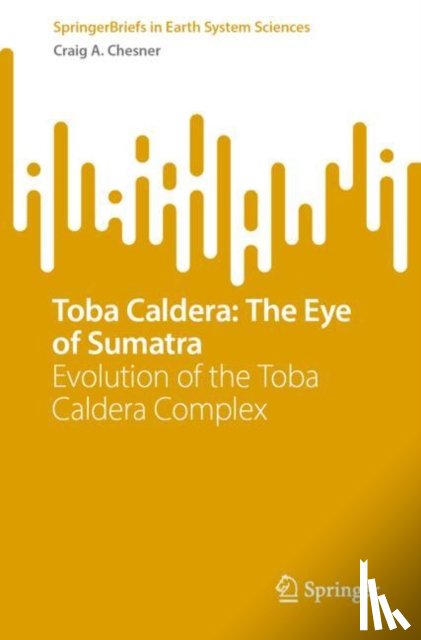 Chesner, Craig A. - Toba Caldera: The Eye of Sumatra