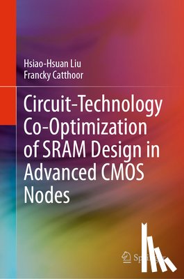 Liu, Hsiao-Hsuan, Catthoor, Francky - Circuit-Technology Co-Optimization of SRAM Design in Advanced CMOS Nodes