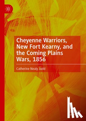 Judd, Catherine Nealy - Cheyenne Warriors, New Fort Kearny, and the Coming Plains Wars, 1856