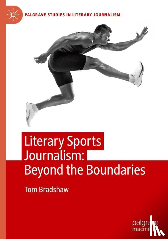 Bradshaw, Tom - Literary Sports Journalism: Beyond the Boundaries