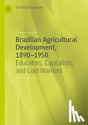 Downes, Earl Richard - Brazilian Agricultural Development, 1890-1950