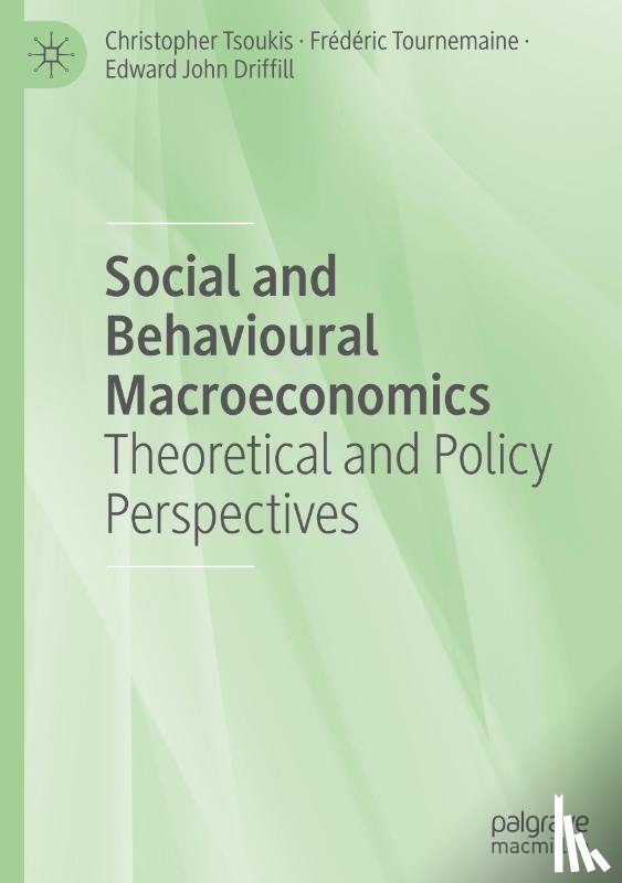 Tsoukis, Christopher, Driffill, Edward John, Tournemaine, Frédéric - Social and Behavioural Macroeconomics