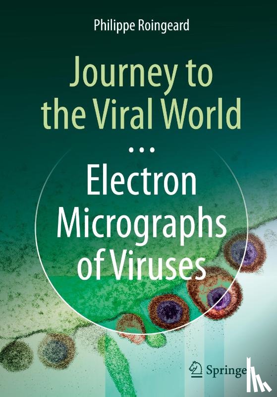 Roingeard, Philippe - Journey to the Viral World: Electron Micrographs of Viruses