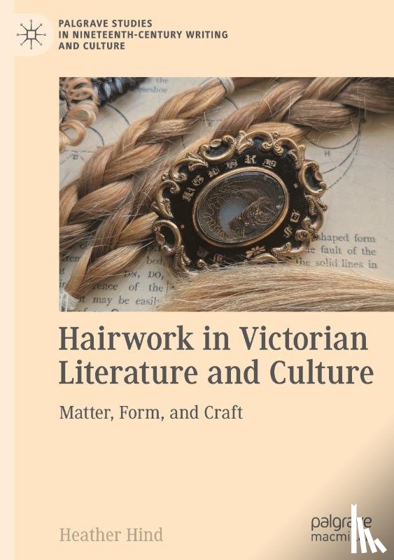 Hind, Heather - Hairwork in Victorian Literature and Culture