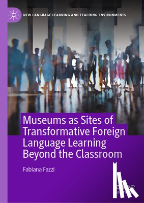 Fazzi, Fabiana - Museums as Sites of Transformative Foreign Language Learning Beyond the Classroom