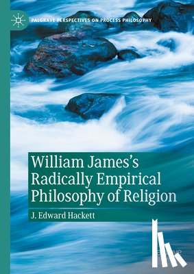Hackett, J. Edward - William James's Radically Empirical Philosophy of Religion