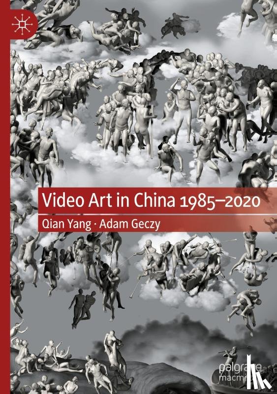 Yang, Qian, Geczy, Adam - Video Art in China 1985-2020