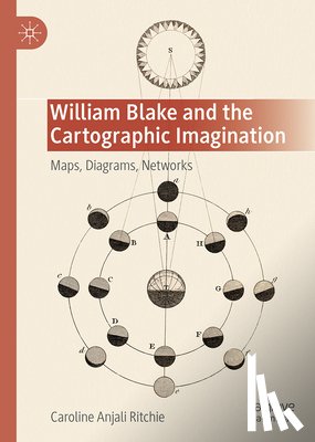 Ritchie, Caroline Anjali - William Blake and the Cartographic Imagination