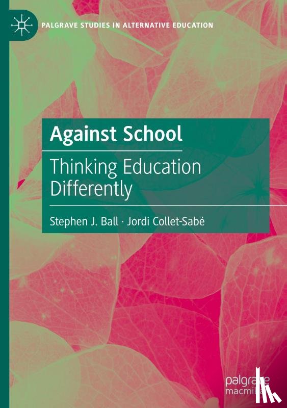 Ball, Stephen J., Collet-Sabe, Jordi - Against School