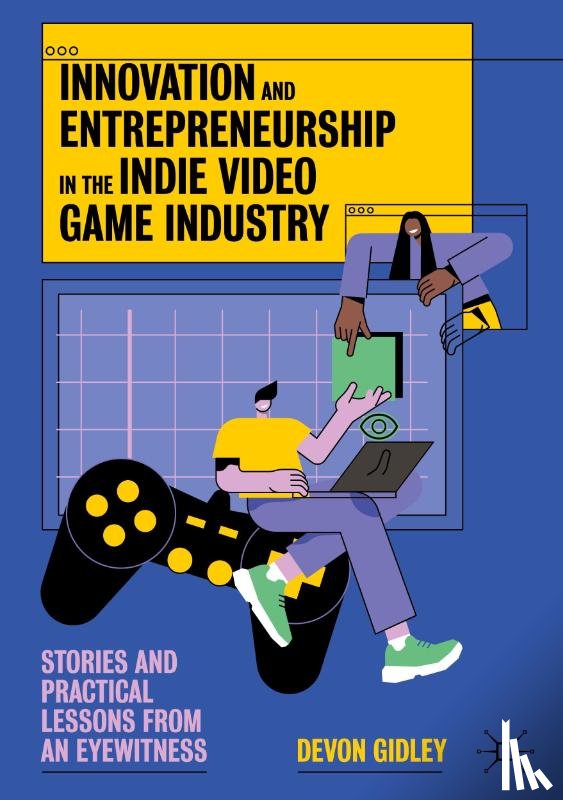 Gidley, Devon - Innovation and Entrepreneurship in the Indie Video Game Industry