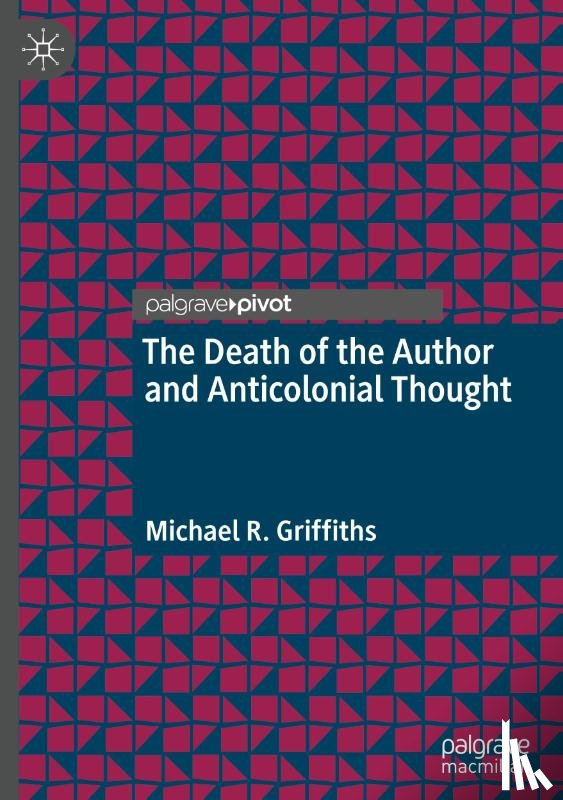 Griffiths, Michael R. - The Death of the Author and Anticolonial Thought