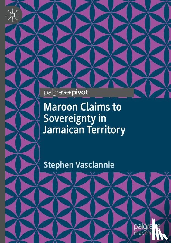 Vasciannie, Stephen - Maroon Claims to Sovereignty in Jamaican Territory