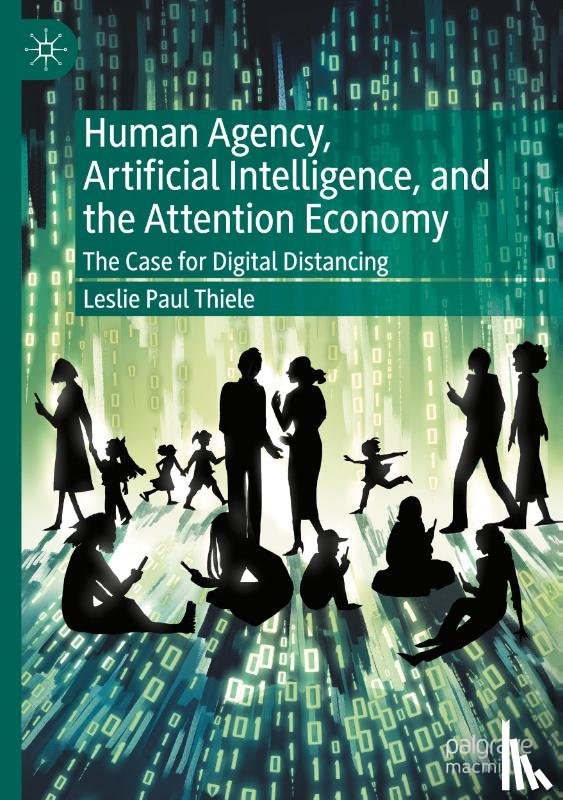 Thiele, Leslie Paul - Human Agency, Artificial Intelligence, and the Attention Economy
