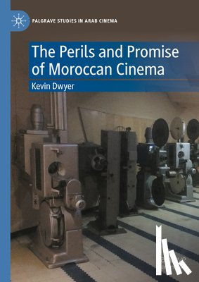 Dwyer, Kevin - The Perils and Promise of Moroccan Cinema