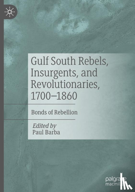 - Gulf South Rebels, Insurgents, and Revolutionaries, 1700-1860