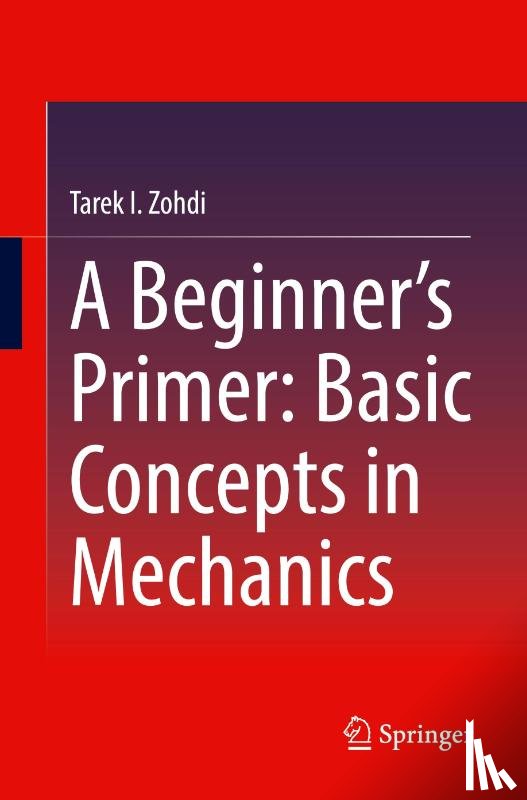 Zohdi, Tarek I. - A Beginner’s Primer: Basic Concepts in Mechanics