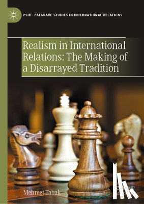 Tabak, Mehmet - Realism in International Relations: The Making of a Disarrayed Tradition