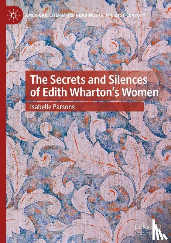 Parsons, Isabelle - The Secrets and Silences of Edith Wharton's Women