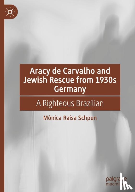 Schpun, Mônica Raisa - Aracy de Carvalho and Jewish Rescue from 1930s Germany