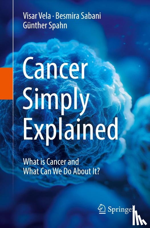 Vela, Visar, Sabani, Besmira, Spahn, Gunther - Cancer Simply Explained