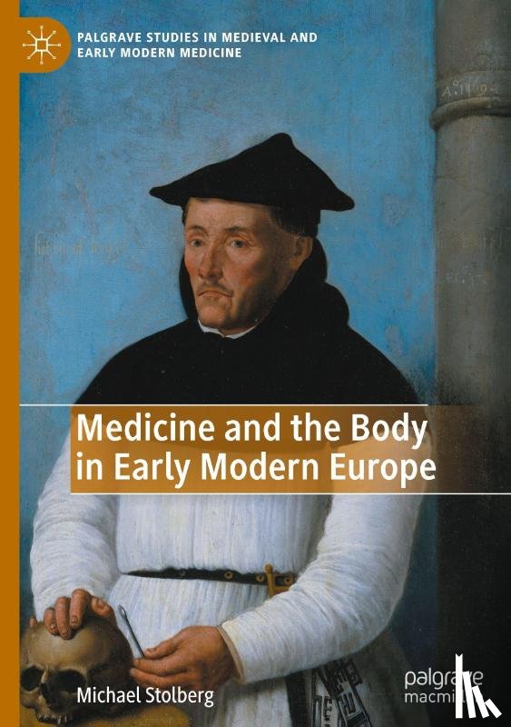 Stolberg, Michael - Medicine and the Body in Early Modern Europe