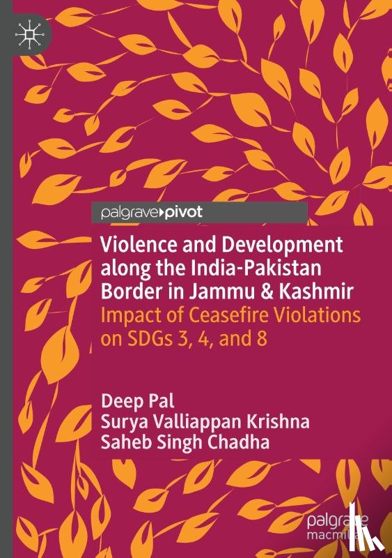 Pal, Deep, Valliappan Krishna, Surya, Singh Chadha, Saheb - Violence and Development along the India-Pakistan Border in Jammu & Kashmir