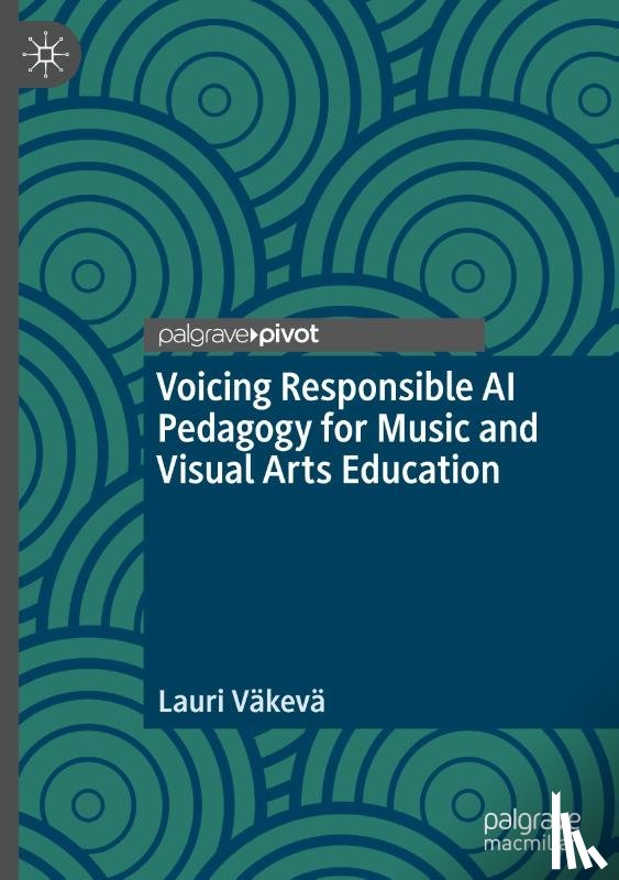 Vakeva, Lauri - Voicing Responsible AI Pedagogy for Music and Visual Arts Education