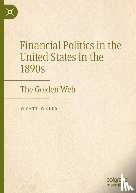 Wells, Wyatt - Financial Politics in the United States in the 1890s