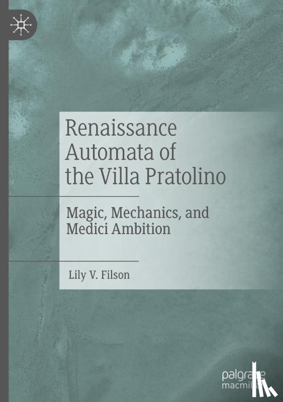 Filson, Lily V. - Renaissance Automata of the Villa Pratolino