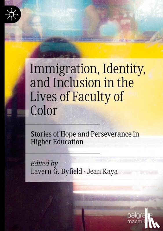  - Immigration, Identity, and Inclusion in the Lives of Faculty of Color