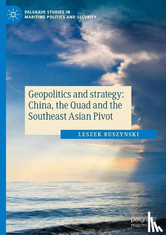 Buszynski, Leszek - Geopolitics and strategy: China, the Quad and the Southeast Asian Pivot