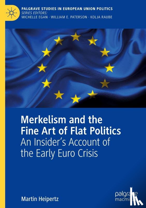 Heipertz, Martin - Merkelism and the Fine Art of Flat Politics