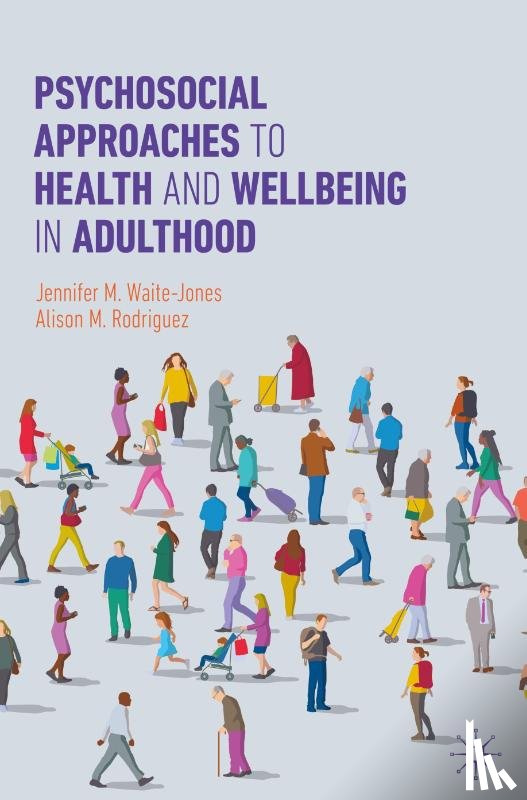 Waite-Jones, Jennifer M., Rodriguez, Alison M. - Psychosocial Approaches to Health and Wellbeing in Adulthood