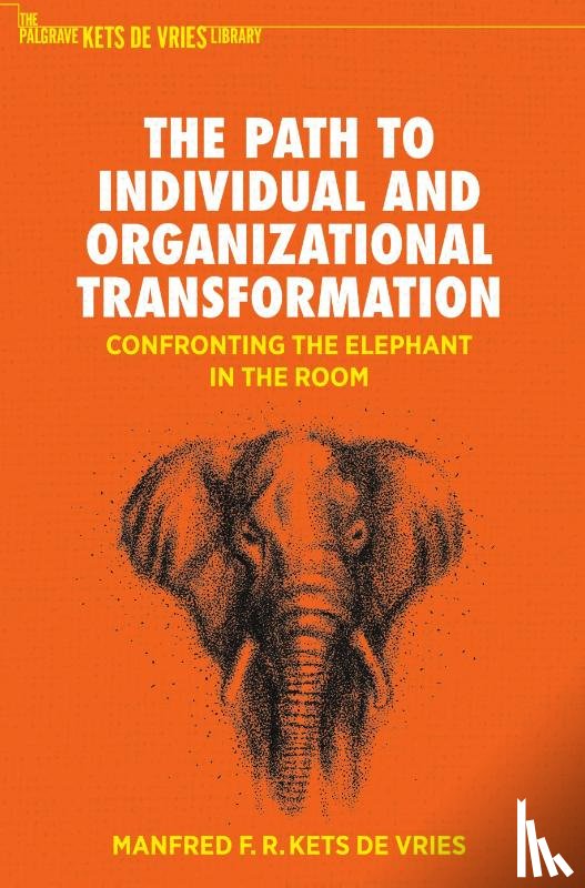 Kets De Vries, Manfred F. R. - The Path to Individual and Organizational Transformation