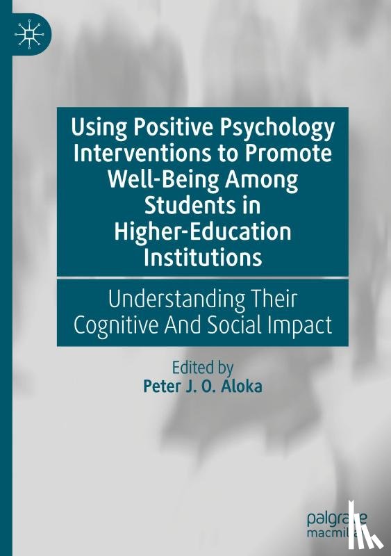  - Using Positive Psychology Interventions to Promote Well-Being Among Students in Higher-Education Institutions