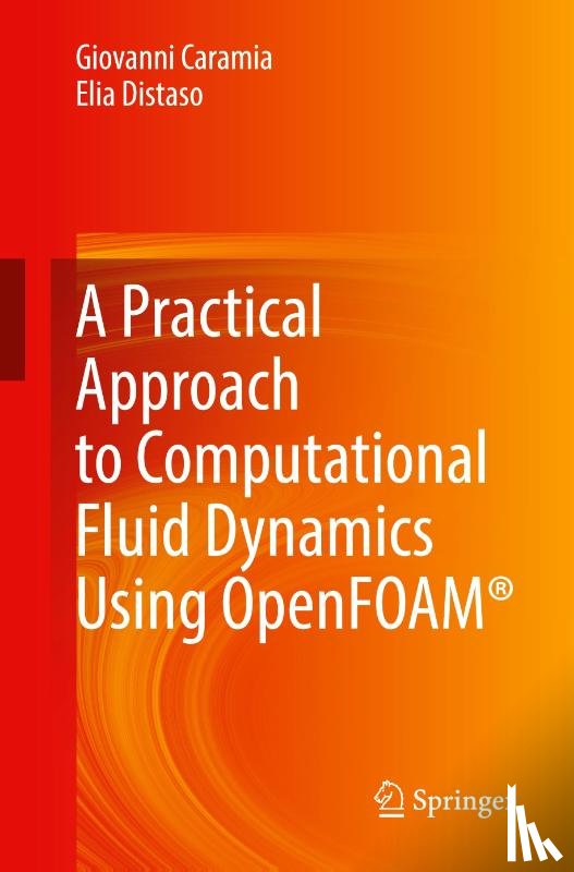 Caramia, Giovanni, Distaso, Elia - A Practical Approach to Computational Fluid Dynamics Using OpenFOAM®