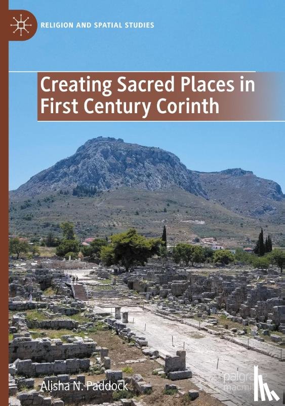 Paddock, Alisha N. - Creating Sacred Places in First Century Corinth