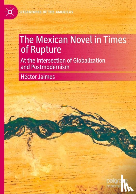 Jaimes, Hector - The Mexican Novel in Times of Rupture