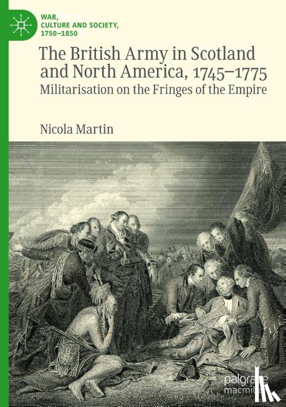 Martin, Nicola - The British Army in Scotland and North America, 1745-1775