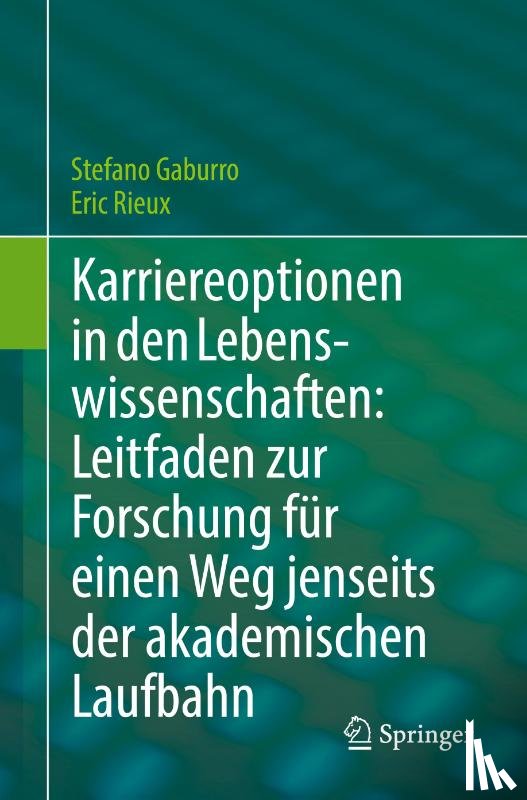 Rieux, Eric, Gaburro, Stefano - Karriereoptionen in den Lebenswissenschaften: Leitfaden zur Forschung für einen Weg jenseits der akademischen Laufbahn
