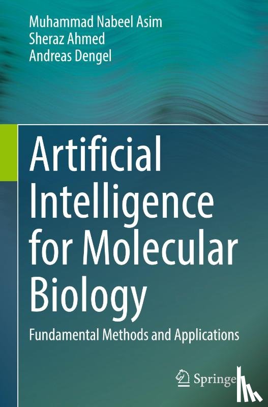 Nabeel Asim, Muhammad, Ahmed, Sheraz, Dengel, Andreas - Artificial Intelligence for Molecular Biology