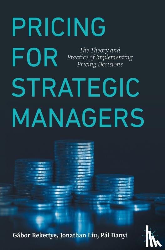 Rekettye, Gabor, Liu, Jonathan, Danyi, Pal - Pricing for Strategic Managers