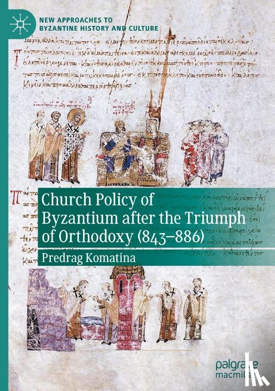 Komatina, Predrag - Church Policy of Byzantium after the Triumph of Orthodoxy (843-886)