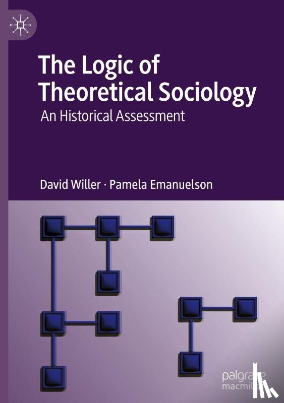 Willer, David, Emanuelson, Pamela - The Logic of Theoretical Sociology
