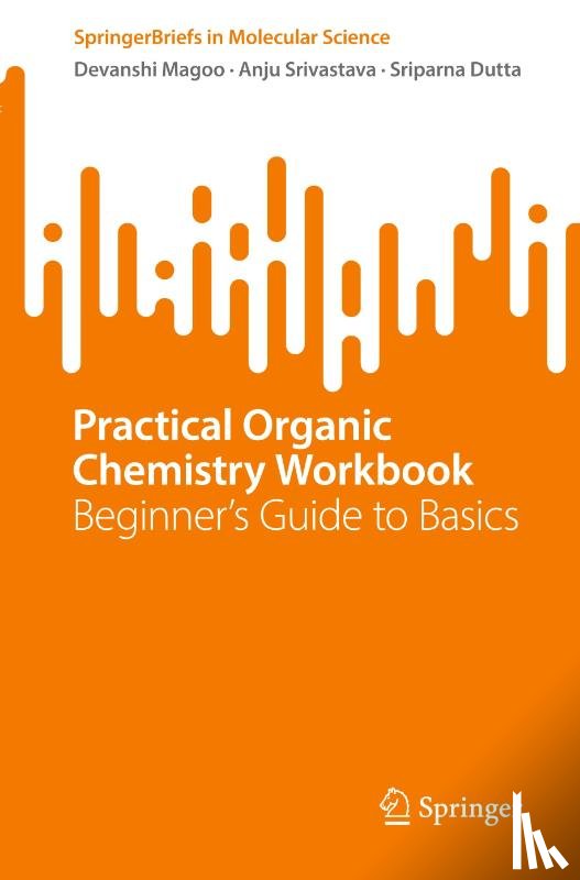 Magoo, Devanshi, Srivastava, Anju, Dutta, Sriparna - Practical Organic Chemistry Workbook