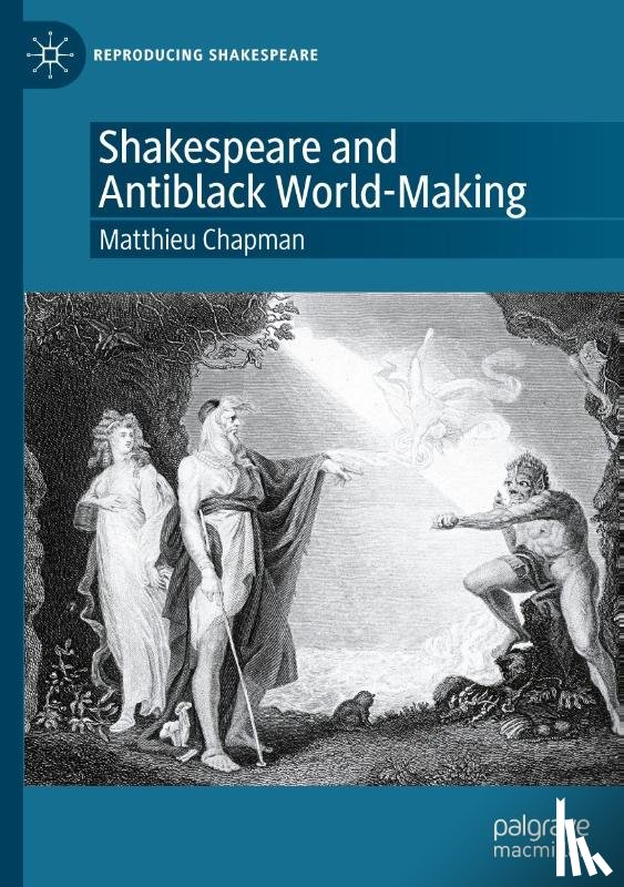 Chapman, Matthieu - Shakespeare and Antiblack World-Making