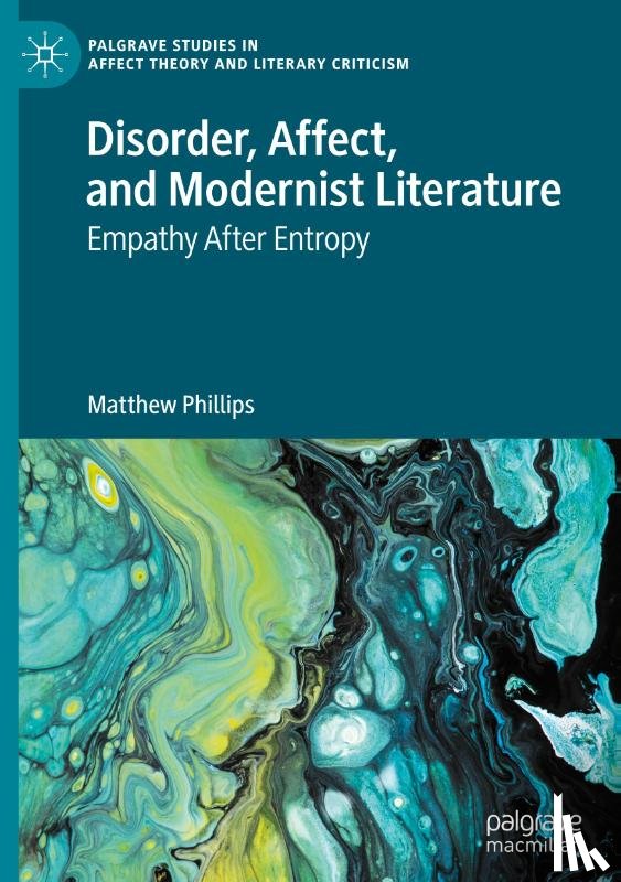 Phillips, Matthew - Disorder, Affect, and Modernist Literature