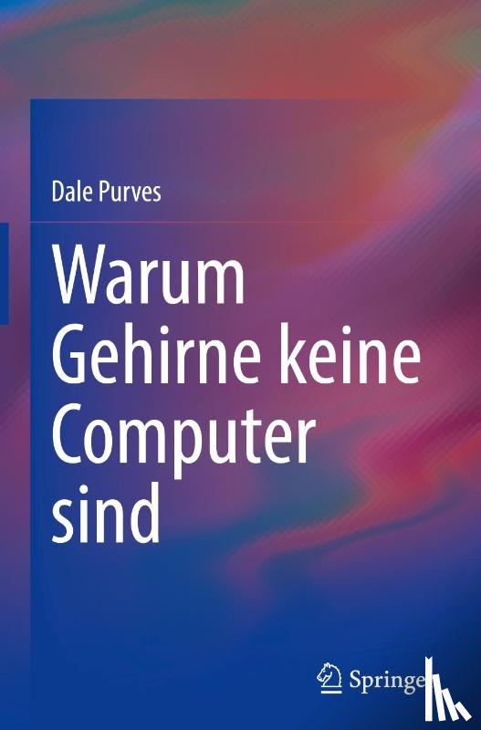 Purves, Dale - Warum Gehirne keine Computer sind