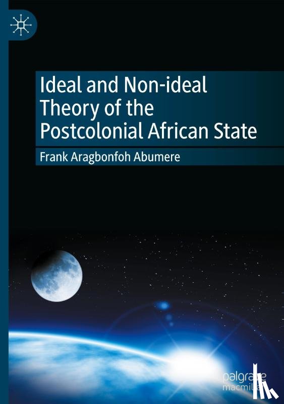 Aragbonfoh Abumere, Frank - Ideal and Non-ideal Theory of the Postcolonial African State