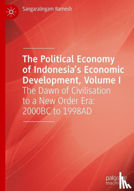 Ramesh, Sangaralingam - The Political Economy of Indonesia’s Economic Development, Volume I